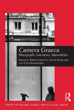 Camera Graeca : Photographs, Narratives, Materialities - Philip Carabott