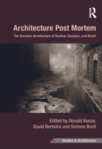 Architecture Post Mortem : The Diastolic Architecture of Decline, Dystopia, and Death - Donald Kunze
