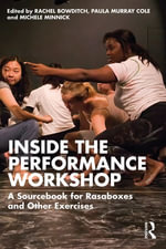 Inside The Performance Workshop : A Sourcebook for Rasaboxes and Other Exercises - Rachel Bowditch