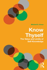 Know Thyself : The Value and Limits of Self-Knowledge - Mitchell S. Green