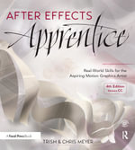 After Effects Apprentice : Real-World Skills for the Aspiring Motion Graphics Artist - Chris Meyer