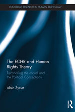 The ECHR and Human Rights Theory : Reconciling the Moral and the Political Conceptions - Alain Zysset