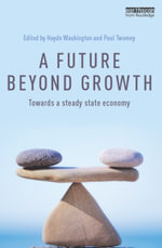 A Future Beyond Growth : Towards a steady state economy - Haydn Washington