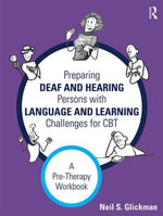 Preparing Deaf and Hearing Persons with Language and Learning Challenges for CBT : A Pre-Therapy Workbook - Neil S. Glickman