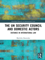 The UN Security Council and Domestic Actors : Distance in international law - Machiko Kanetake