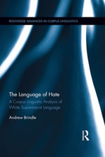 The Language of Hate : A Corpus Lingusitic Analysis of White Supremacist Language - Andrew Brindle