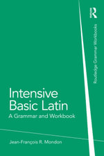 Intensive Basic Latin : A Grammar and Workbook - Jean-François Mondon