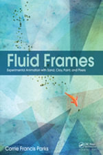 Fluid Frames : Experimental Animation with Sand, Clay, Paint, and Pixels - Corrie Parks