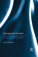Managing the Transition : Renewable Energy and Innovation Policies in the UAE and Algeria - Dennis Kumetat