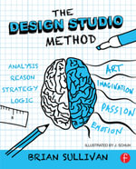 The Design Studio Method : Creative Problem Solving with UX Sketching - Brian Sullivan