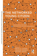 The Networked Young Citizen : Social Media, Political Participation and Civic Engagement - Brian D. Loader