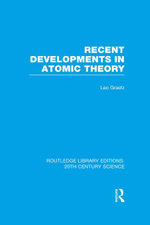 Recent Developments in Atomic Theory : Routledge Library Editions: 20th Century Science - Leo Graetz