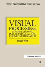 Visual Processing : Computational Psychophysical and Cognitive Research - Roger Watt