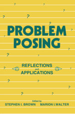 Problem Posing : Reflections and Applications - Stephen I. Brown
