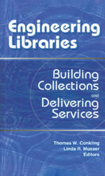 Engineering Libraries : Building Collections and Delivering Services - Thomas W. Conkling