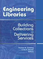 Engineering Libraries : Building Collections and Delivering Services - Thomas W. Conkling