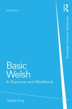 Basic Welsh : A Grammar and Workbook - Gareth King