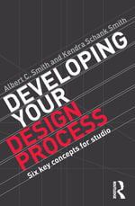 Developing Your Design Process : Six Key Concepts for Studio - Albert Smith