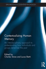Contextualizing Human Memory : An interdisciplinary approach to understanding how individuals and groups remember the past - Charles Stone