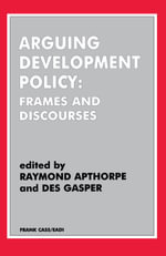 Arguing Development Policy : Frames and Discourses - Raymond Apthorpe