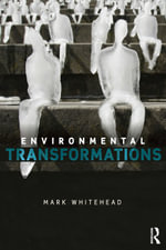 Environmental Transformations : A Geography of the Anthropocene - Mark Whitehead