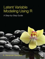 Latent Variable Modeling Using R : A Step-by-Step Guide - A. Alexander Beaujean