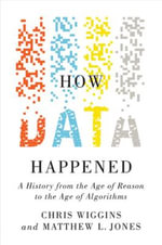 How Data Happened : A History from the Age of Reason to the Age of Algorithms - Chris Wiggins