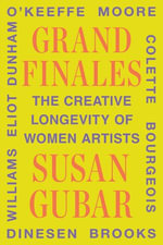 Grand Finales : The Creative Longevity of Women Artists - Susan Gubar