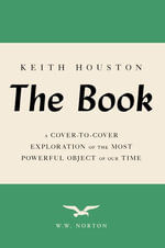The Book : A Cover-to-Cover Exploration of the Most Powerful Object of Our Time - Keith Houston