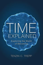 Time explained : Exploring the World of Becoming - Tenzin Trepp