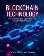 Blockchain Technology : The Future of Digital Transactions and Decentralized Innovation - Lewis Hudson Lincoln