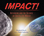 Impact! : Asteroids and the Science of Saving the World - Elizabeth Rusch