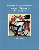 Ethernet LAN Cables : For Computer Networks Professionals - Hakim Adiche