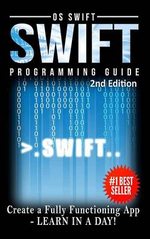 Programming : Swift: Create A Fully Functioning App: Learn In A Day! - Os Swift