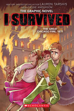 I Survived the Great Chicago Fire, 1871  (The Graphic Novel) : I Survived - Lauren Tarshis
