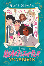 The Heartstopper Yearbook : The Heartstopper - Alice Oseman