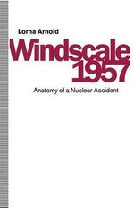 Windscale 1957 : Anatomy of a Nuclear Accident - Lorna Arnold