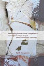 Developing Interactional Competence : A Conversation-Analytic Study of Patient Consultations in Pharmacy - H. Nguyen