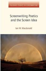 Screenwriting Poetics and the Screen Idea : Palgrave Studies in Screenwriting - I. MacDonald