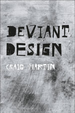 Deviant Design : The Ad Hoc, the Illicit, the Controversial - Dr. Craig  Martin