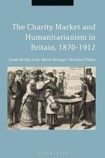 The Charity Market and Humanitarianism in Britain, 1870-1912 - Sarah Roddy