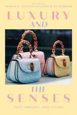 Luxury and the Senses : Past, Present, and Future - Yasmin K. Sekhon Dhillon
