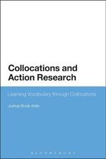 Collocations and Action Research : Learning Vocabulary Through Collocations - Joshua Brook Antle