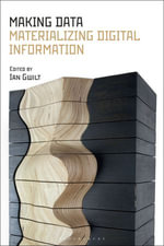 Making Data : Materializing Digital Information - Ian Gwilt