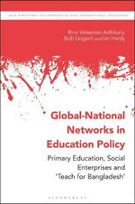 Global-National Networks in Education Policy : Primary Education, Social Enterprises and 'Teach for Bangladesh' - Rino Wiseman Adhikary