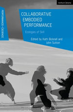 Collaborative Embodied Performance : Ecologies of Skill - Kath Bicknell