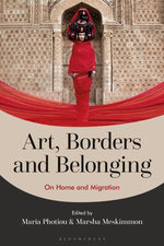 Art, Borders and Belonging : On Home and Migration - Maria Photiou