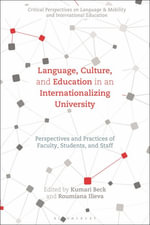 Language, Culture, and Education in an Internationalizing University : Perspectives and Practices of Faculty, Students, and Staff - Dr Kumari  Beck