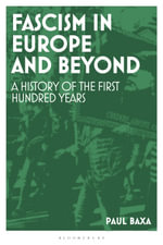 Fascism in Europe and Beyond : A History of the First Hundred Years - Associate Professor Paul  Baxa