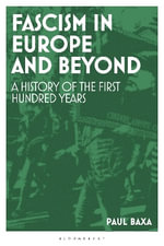 Fascism in Europe and Beyond : A History of the First Hundred Years - Associate Professor Paul  Baxa